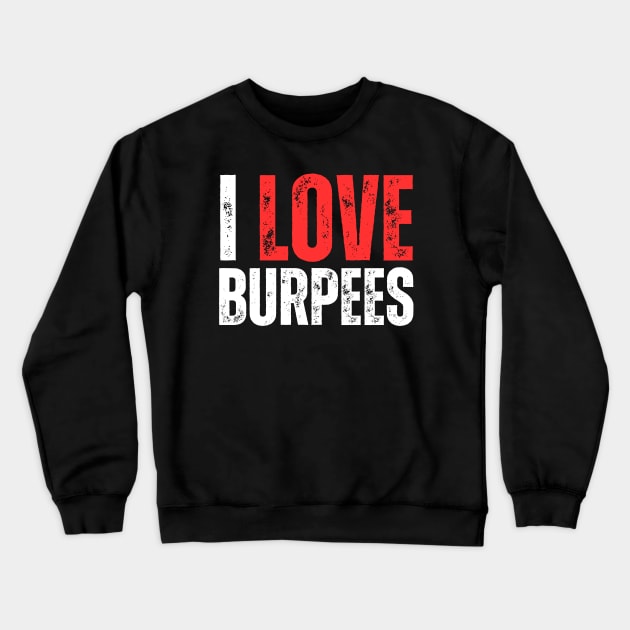 I Love Burpees Crewneck Sweatshirt by HobbyAndArt